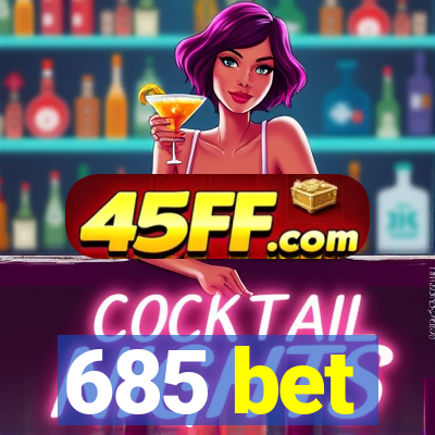 685 bet